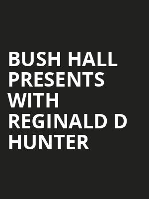 Bush Hall Presents with Reginald D Hunter at Bush Hall